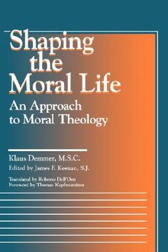 portada shaping the moral life: an approach to moral theology (en Inglés)