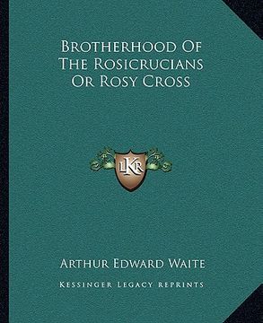 portada brotherhood of the rosicrucians or rosy cross (en Inglés)