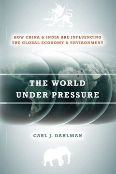 portada The World Under Pressure: How China and India are Influencing the Global Economy and Environment (en Inglés)