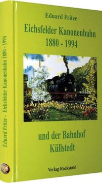 portada Die Eichsfelder Kanonenbahn 1880-1994 und der Bahnhof Küllstedt