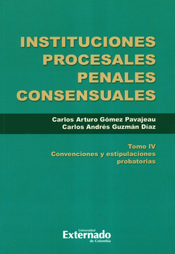 portada INSTITUCIONES PROCESALES (IV) PENALES CONSENSUALES CONVENCIONES Y ESTIPULACIONES PROBATORIAS