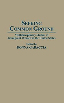 portada Seeking Common Ground: Multidisciplinary Studies of Immigrant Women in the United States (en Inglés)