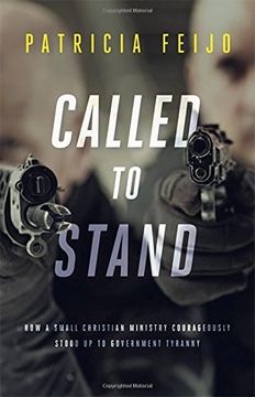 portada Called to Stand: How a Small Christian Ministry Courageously Stood Up to Government Tyranny