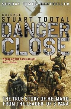 portada Danger Close: The True Story of Helmand from the Leader of 3 PARA