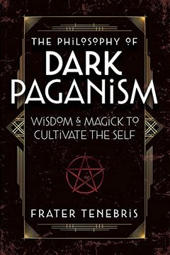 portada The Philosophy of Dark Paganism: Wisdom & Magick to Cultivate the Self (en Inglés)