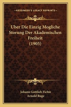 portada Uber Die Einzig Mogliche Storung Der Akademischen Freiheit (1905) (en Alemán)