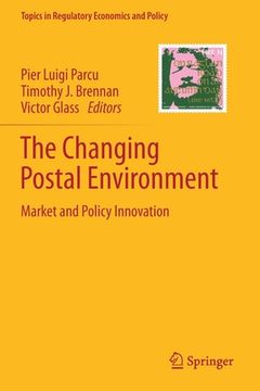 portada The Changing Postal Environment: Market and Policy Innovation (en Inglés)