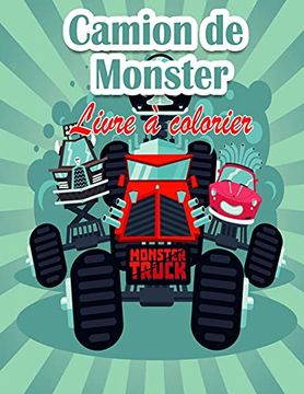 portada Livre de Coloriage Pour Enfants sur les Monster Truck: Les Monster Trucks les Plus Recherchã s Sont ici! Les Enfants; Prã Parez-Vous ã Vous Amuser et ã Remplir des Pages de Monster Trucks gã Ants!