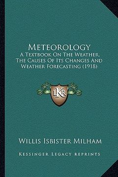 portada meteorology: a textbook on the weather, the causes of its changes and weather forecasting (1918)