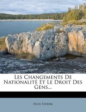 portada Les Changements De Nationalité Et Le Droit Des Gens... (en Francés)