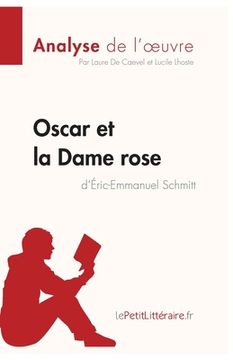 portada Oscar et la Dame rose d'Éric-Emmanuel Schmitt (Analyse de l'oeuvre): Comprendre la littérature avec lePetitLittéraire.fr (en Francés)