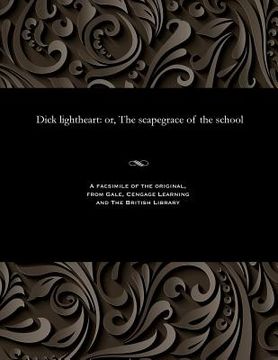 portada Dick Lightheart: Or, the Scapegrace of the School (en Inglés)