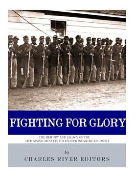 portada Fighting for Glory: The History and Legacy of the 54th Massachusetts Volunteer Infantry Regiment (en Inglés)