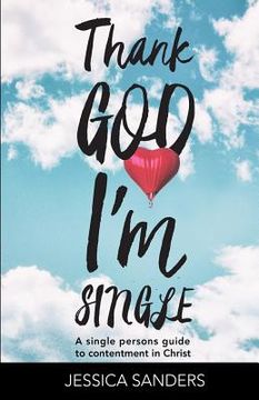 portada Thank God Im Single: A Single Person's Guide to Contentment in Christ