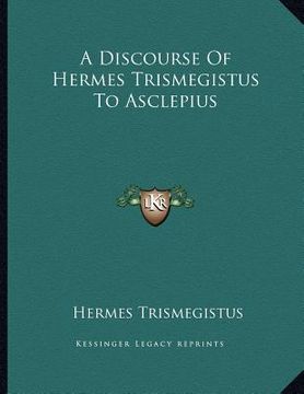 portada a discourse of hermes trismegistus to asclepius (en Inglés)