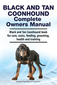 portada Black and Tan Coonhound Complete Owners Manual. Black and Tan Coonhound book for care, costs, feeding, grooming, health and training. (en Inglés)