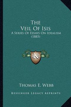 portada the veil of isis: a series of essays on idealism (1885) (en Inglés)