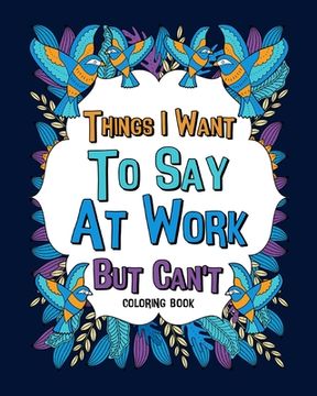 portada Things i Want to say at Work but Can'T Coloring Books (en Inglés)