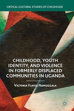portada Childhood, Youth Identity, and Violence in Formerly Displaced Communities in Uganda (en Inglés)