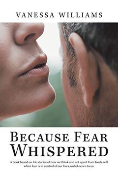 portada Because Fear Whispered: A Book Based on Life Stories of how we Think and act Apart From God's Will When Fear is in Control of our Lives, Unbeknown to us. (in English)