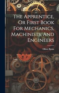 portada The Apprentice, or First Book for Mechanics, Machinists, and Engineers (en Inglés)