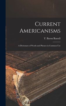 portada Current Americanisms: A Dictionary of Words and Phrases in Common Use