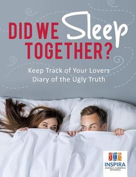 portada Did We Sleep Together? Keep Track of Your Lovers Diary of the Ugly Truth (en Inglés)