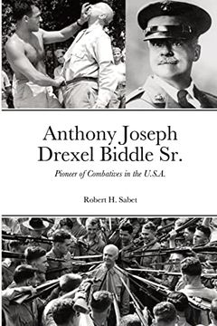portada Anthony Joseph Drexel Biddle Sr. Pioneer of Combatives in the U. Sr An (en Inglés)