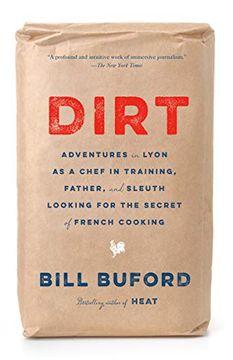 portada Dirt: Adventures in Lyon as a Chef in Training, Father, and Sleuth Looking for the Secret of French Cooking (in English)