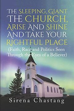 portada The Sleeping, Giant the Church, Arise and Shine and Take Your Rightful Place: (Faith, Race and Politics Seen Through the Eyes of a Believer) (en Inglés)