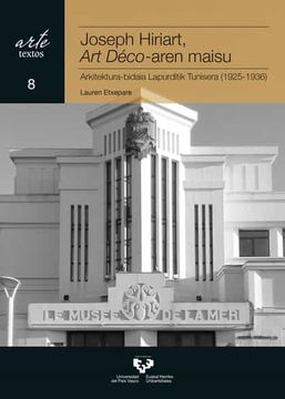 portada Joseph Hiriart, art Déco-Aren Maisu: Arkitektura-Bidaia Lapurditik Tunisera (1925-1936): 8 (Arte. Textos) (in Basque)
