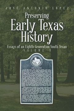 portada Preserving Early Texas History: Essays of an Eighth-Generation South Texan (en Inglés)