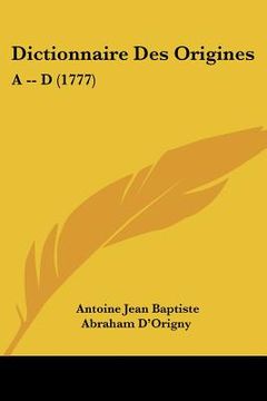 portada Dictionnaire Des Origines: A -- D (1777) (en Francés)