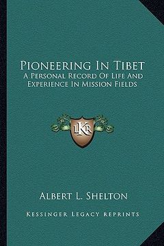 portada pioneering in tibet: a personal record of life and experience in mission fields (en Inglés)