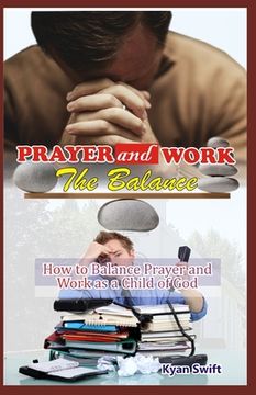 portada Prayer and Work: The Balance: How to Balance Prayer and Wok as a Child of God (en Inglés)