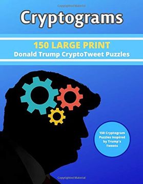 portada Cryptograms: 150 Large Print Donald Trump Cryptotweet Puzzles: 150 Cryptogram Puzzles Inspired by Trump's Tweets (in English)
