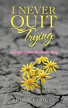 portada I Never Quit Trying: A Breast Cancer Survivor'S Story (en Inglés)