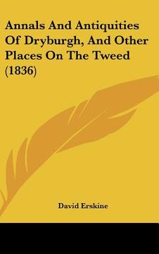 portada annals and antiquities of dryburgh, and other places on the tweed (1836) (en Inglés)