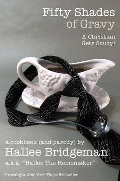 portada Fifty Shades of Gravy; A Christian Gets Saucy!: A Cookbook (and a Parody) (en Inglés)