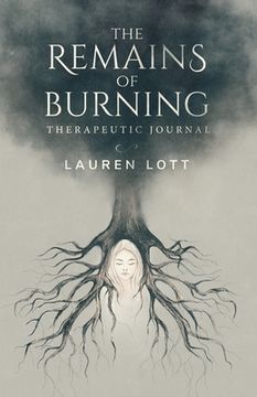 portada The Remains of Burning Therapeutic Journal: Poetry and Writing Prompts to Process Pain and Loss. (en Inglés)