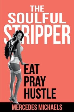 portada The Soulful Stripper: Eat Pray Hustle (en Inglés)