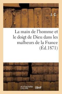 portada La Main de l'Homme Et Le Doigt de Dieu Dans Les Malheurs de la France (in French)
