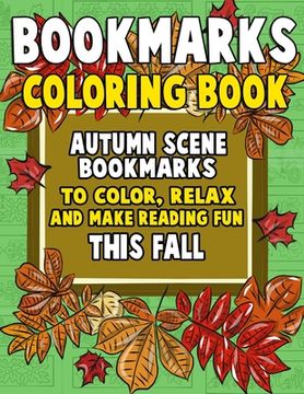 portada Bookmarks Coloring Book: Autumn Scene Bookmarks to Color, Relax and Make Reading: 120 Fall Scene Bookmarks for Halloween & Thanksgiving - Color (en Inglés)