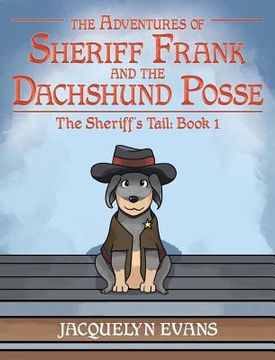portada The Adventures of Sheriff Frank and the Dachshund Posse: The Sheriff's Tail: Book 1 (en Inglés)