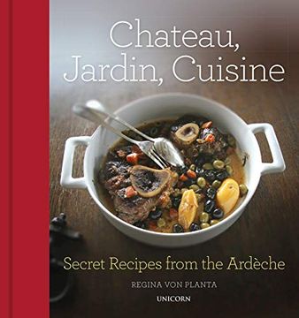 portada Chateau, Jardin, Cuisine: Secret Recipes From the Ardèche (en Inglés)