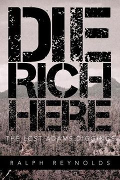 portada die rich here: the lost adams diggings (en Inglés)