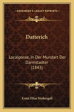 portada Datterich: Localposse, In Der Mundart Der Darmstadter (1843) (en Alemán)