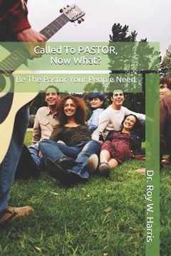 portada Called To PASTOR, Now What?: Be The Pastor Your People Need (en Inglés)