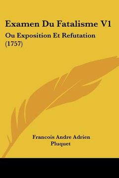 portada examen du fatalisme v1: ou exposition et refutation (1757) (in English)