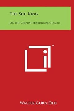 portada The Shu King: Or The Chinese Historical Classic (en Inglés)